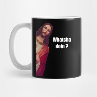 Whatcha doin’? Mug